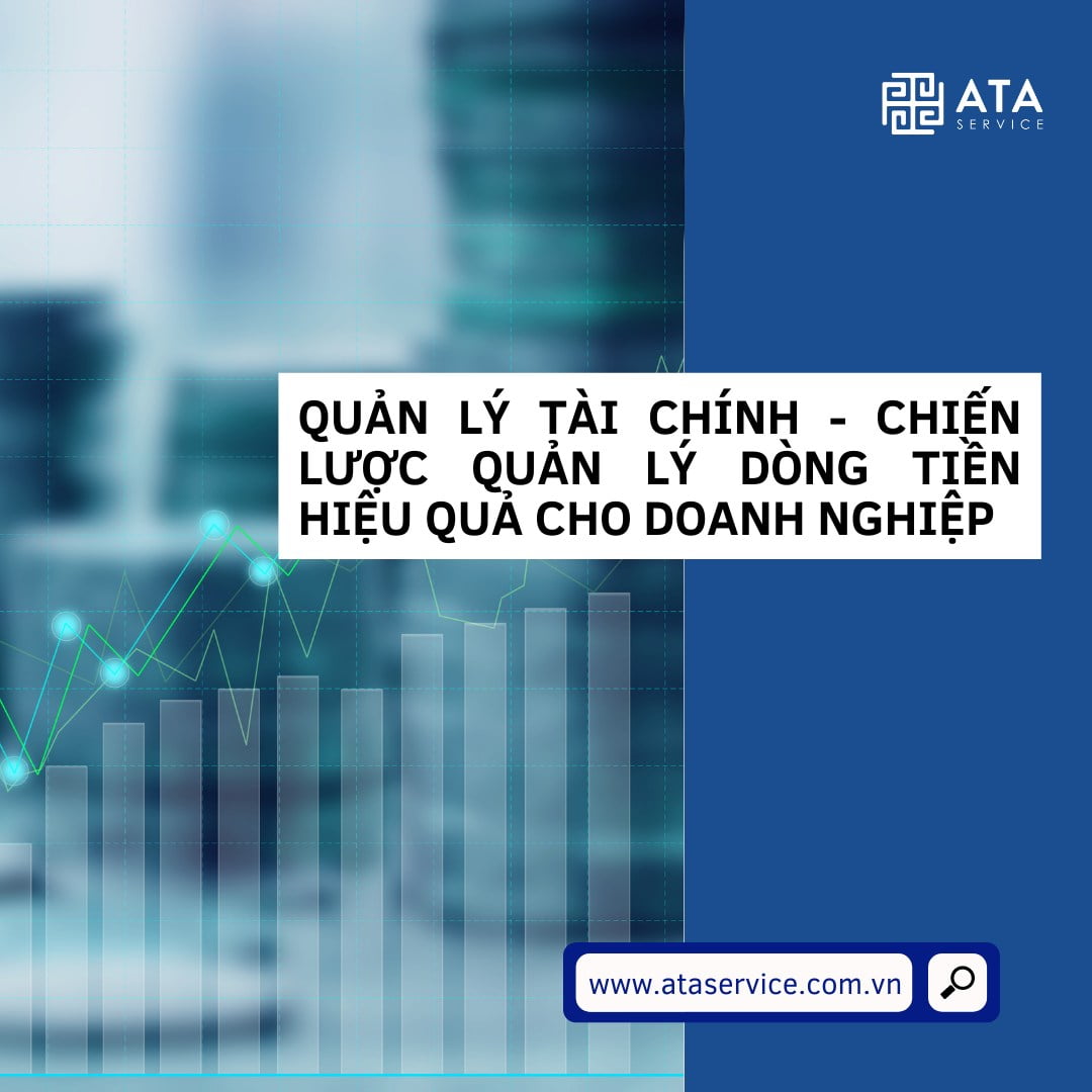 QUẢN LÝ TÀI CHÍNH – CHIẾN LƯỢC QUẢN LÝ DÒNG TIỀN HIỆU QUẢ CHO DOANH NGHIỆP
